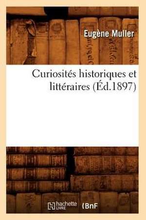 Curiosites Historiques Et Litteraires de Eugene Muller