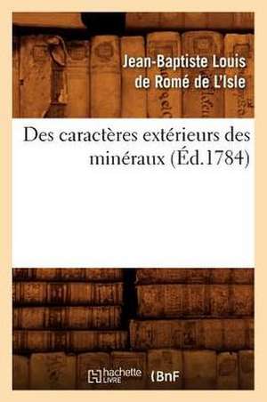 Des Caracteres Exterieurs Des Mineraux, (Ed.1784) de De Rome De L. Isle J. B. L.