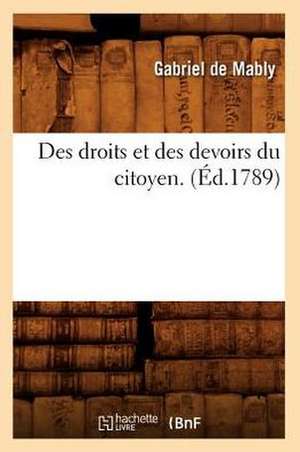 Des Droits Et Des Devoirs Du Citoyen . (Ed.1789) de De Mably G.