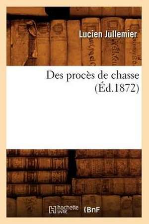 Des Procès de Chasse (Éd.1872) de Lucien Jullemier