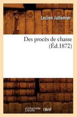 Des Proces de Chasse (Ed.1872) de Jullemier L.