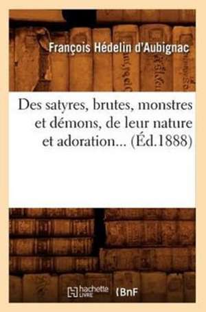 Des Satyres, Brutes, Monstres Et Demons, de Leur Nature Et Adoration... (Ed.1888): Recherches Sur Le Diagnostic Des Maladies (Ed.1854) de D. Aubignac F.