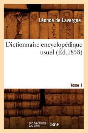 Dictionnaire Encyclopedique Usuel.... Tome 1 (Ed.1858): Les Peintres (Ed.1858) de De Lavergne L.