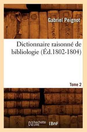 Dictionnaire Raisonne de Bibliologie.... Tome 2 (Ed.1802-1804): Les Peintres (Ed.1858) de Gabriel Peignot