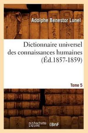 Dictionnaire Universel Des Connaissances Humaines.... Tome 5 (Ed.1857-1859): Les Peintres (Ed.1858) de Sans Auteur