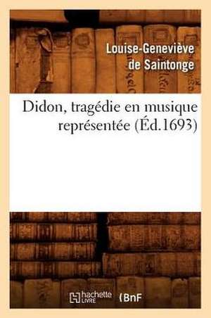 Didon, Tragedie En Musique Representee (Ed.1693) de De Saintonge L. G.