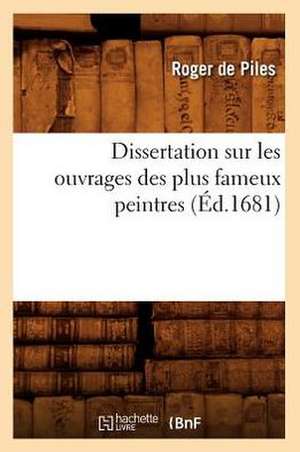 Dissertation Sur Les Ouvrages Des Plus Fameux Peintres (Ed.1681) de Roger De Piles