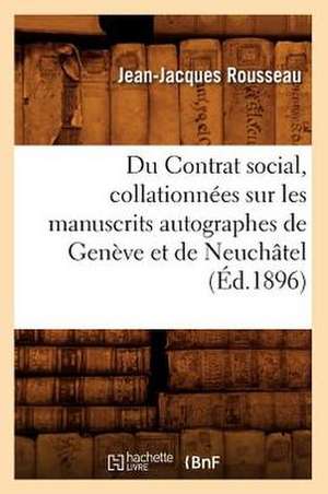 Du Contrat Social, Collationnees Sur Les Manuscrits Autographes de Geneve Et de Neuchatel (Ed.1896) de Jean Jacques Rousseau