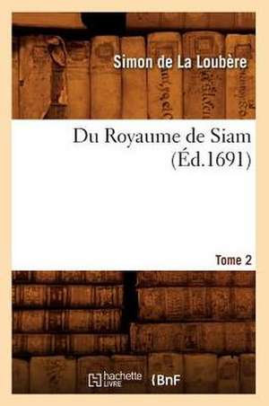 Du Royaume de Siam. Tome 2 (Ed.1691) de De La Loubere S.