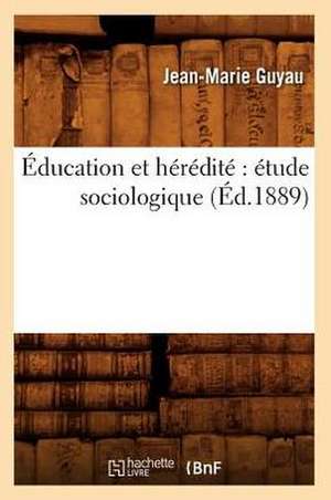 Education Et Heredite: Etude Sociologique (Ed.1889) de Jean-Marie Guyau