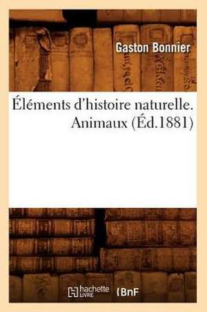 Elements D'Histoire Naturelle. Animaux (Ed.1881) de Bonnier G.