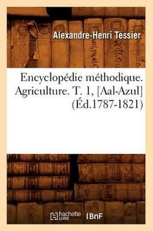 Encyclopedie Methodique. Agriculture. T. 1, [Aal-Azul] (Ed.1787-1821) de Tessier a. H.