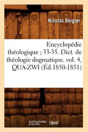 Encyclopedie Theologique; 33-35. Dict. de Theologie Dogmatique. Vol. 4, Qua-Zwi (Ed.1850-1851) de Nicolas Bergier