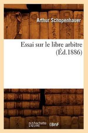 Essai Sur Le Libre Arbitre, (Ed.1886) de Arthur Schopenhauer