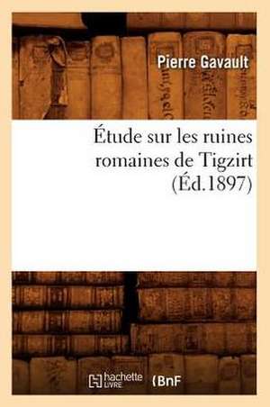 Etude Sur les Ruines Romaines de Tigzirt de Pierre Gavault