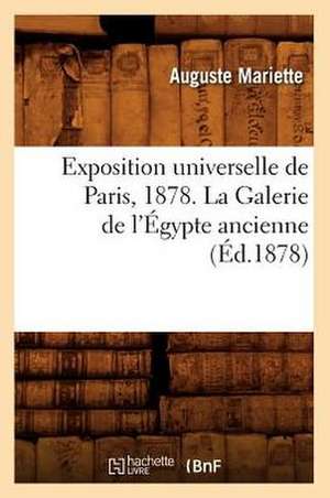 Exposition Universelle de Paris, 1878. La Galerie de L'Egypte Ancienne (Ed.1878) de Mariette-A