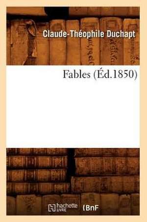 Fables (Éd.1850) de Claude-Théophile Duchapt