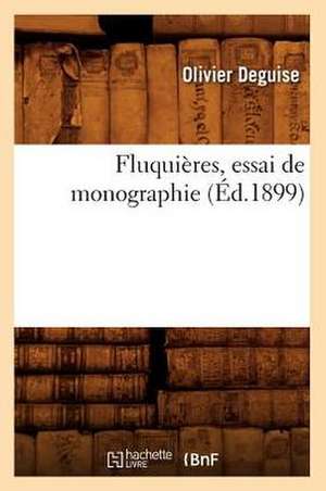 Fluquieres, Essai de Monographie, (Ed.1899) de Deguise O.