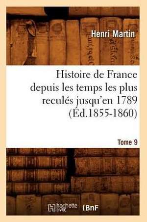 Histoire de France Depuis Les Temps Les Plus Recules Jusqu'en 1789. Tome 9: 1830-1840. Tome 5 (Ed.1877) de Martin H.