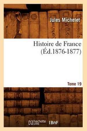 Histoire de France, Tome 19 de Jules Michelet