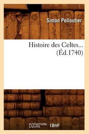 Histoire Des Celtes (Ed.1740) de Pelloutier S.