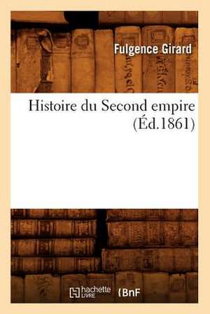 Histoire Du Second Empire (Éd.1861) de Fulgence Girard