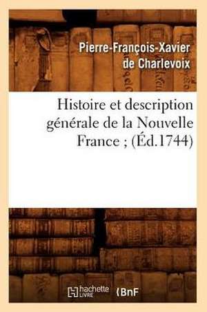 Histoire Et Description Generale de La Nouvelle France; de Pierre Francois Xavier Charlevoix