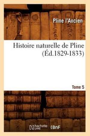 Histoire Naturelle de Pline. Tome 5 de Pline L' Ancien