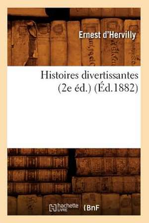 Histoires Divertissantes (2e Ed.) (Ed.1882) de D. Hervilly E.