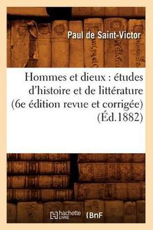 Hommes Et Dieux: Etudes D'Histoire Et de Litterature (6e Edition Revue Et Corrigee) (Ed.1882) de De Saint Victor P.