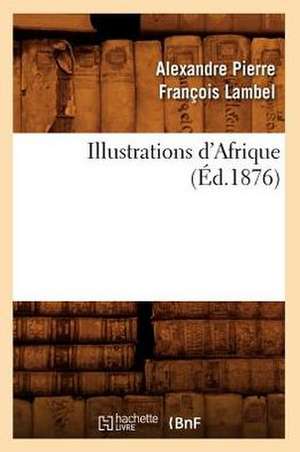 Illustrations D'Afrique (Ed.1876) de Lambel a. P. F.