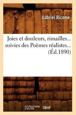 Joies Et Douleurs, Rimailles... Suivies Des Poemes Realistes... (Ed.1890): Nouveaux Rythmes Pittoresques (Ed.1894) de Ricome G.