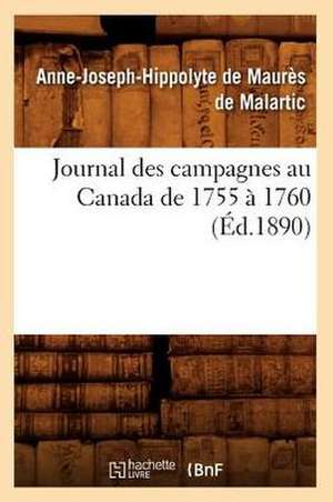 Journal Des Campagnes Au Canada de 1755 a 1760 (Ed.1890) de Anne-Joseph-Hyppolite De Maur Malartic