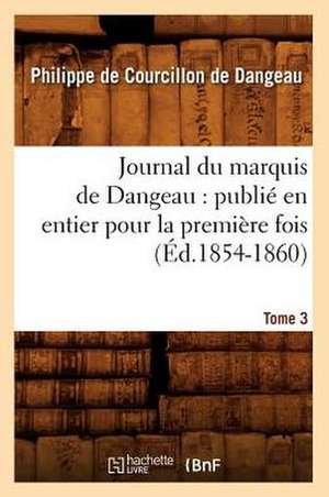 Journal Du Marquis de Dangeau: Publie En Entier Pour La Premiere Fois. Tome 3 (Ed.1854-1860) de De Dangeau P.