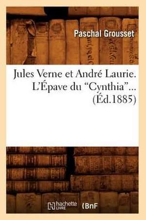 Jules Verne Et Andre Laurie. L'Epave Du Cynthia (Ed.1885) de Paschal Grousset