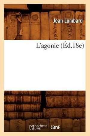 L'Agonie (Ed.18e) de Lombard J.