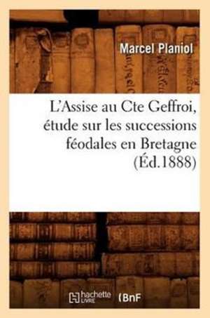 L'Assise Au Cte Geffroi, Etude Sur Les Successions Feodales En Bretagne, (Ed.1888) de Planiol M.