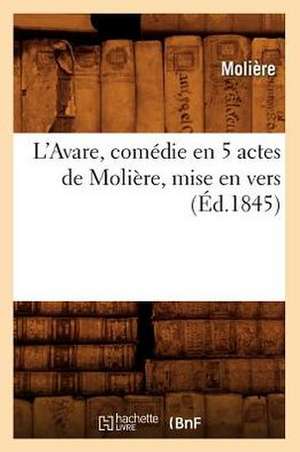 L'Avare, Comedie En 5 Actes de Moliere, Mise En Vers de Moliere