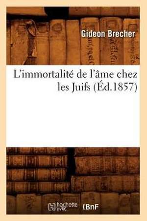 L'Immortalite de L'Ame Chez Les Juifs (Ed.1857) de Brecher G.