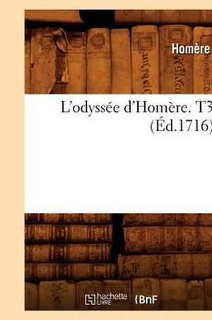 L'Odyssee D'Homere. T3 (Ed.1716) de Homere