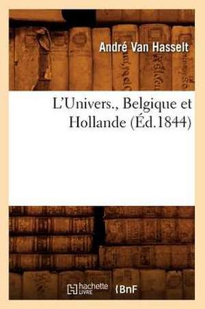 L'Univers., Belgique Et Hollande (Ed.1844) de Van Hasselt a.