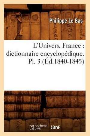 L'Univers. France: Dictionnaire Encyclopedique. PL. 3 (Ed.1840-1845) de Le Bas P.