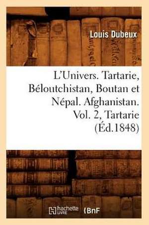 L'Univers. Tartarie, Beloutchistan, Boutan Et Nepal. Afghanistan. Vol. 2, Tartarie (Ed.1848) de Dubeux L.