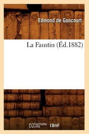 La Faustin (Éd.1882) de Edmond de Goncourt