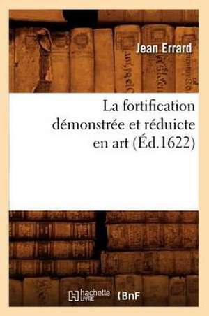 La Fortification Demonstree Et Reduicte En Art de Jean Errard