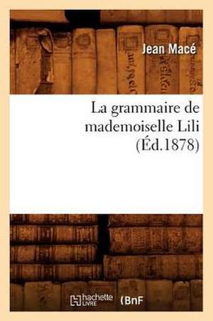 La Grammaire de Mademoiselle Lili (Ed.1878) de Jean Mace