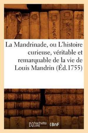 La Mandrinade, Ou L'Histoire Curieuse, Veritable Et Remarquable de La Vie de Louis Mandrin (Ed.1755) de Sans Auteur