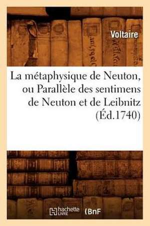 La Metaphysique de Neuton, Ou Parallele Des Sentimens de Neuton Et de Leibnitz, (Ed.1740) de Voltaire