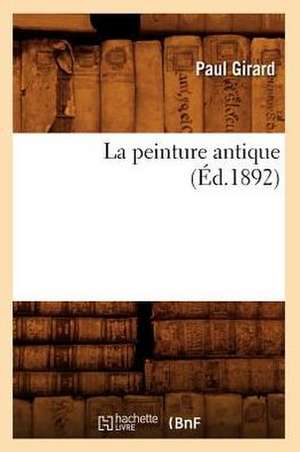 La Peinture Antique (Ed.1892) de Girard P.