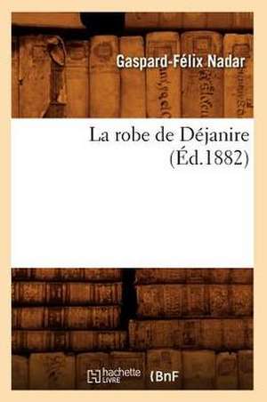 La Robe de Dejanire (Ed.1882) de Nadar G. F.